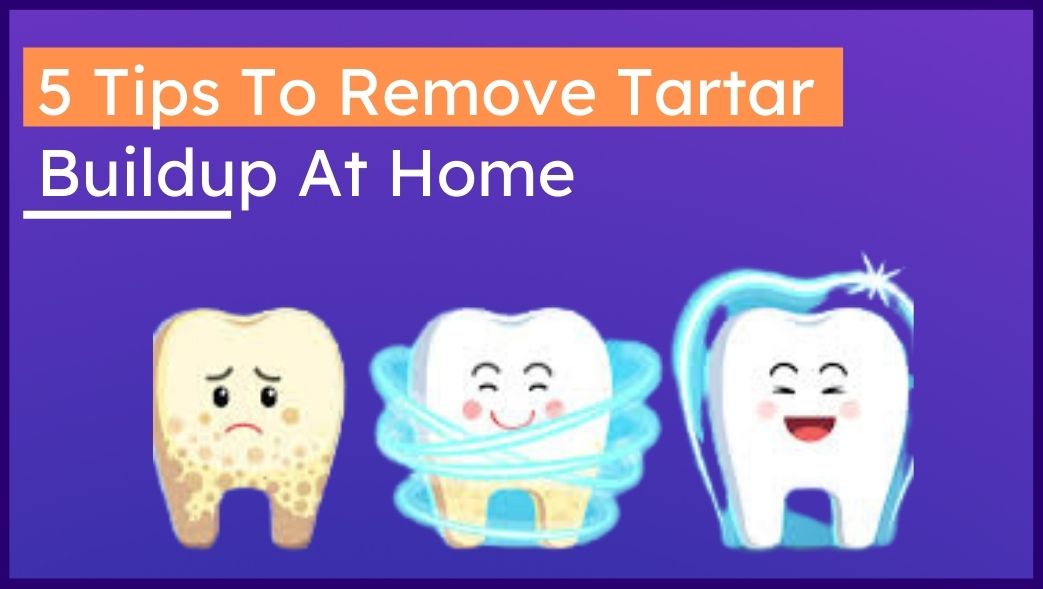 5 tips on how to remove tartar buildup at home
