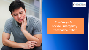5 tips for emergency toothache relief