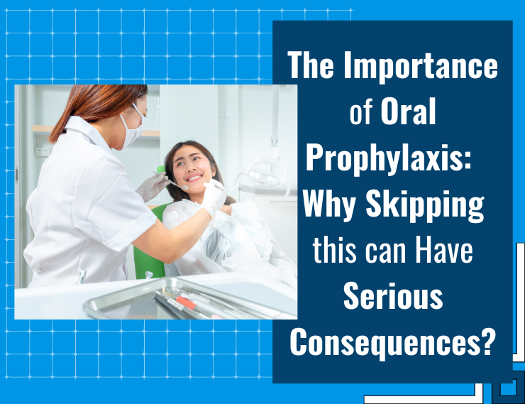 The importance of oral prophylaxis why skipping this can have serious consequences